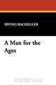 A Man for the Ages, Irving Bacheller 