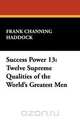 Success Power 13, Frank Channing Haddock 