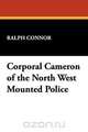 Corporal Cameron of the North West Mounted Police, Ralph Connor 