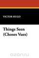 Things Seen (Choses Vues), Victor Hugo 