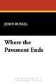 Where the Pavement Ends, John Russel 