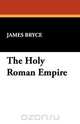 The Holy Roman Empire, James Bryce 