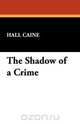 The Shadow of a Crime, Hall Caine 