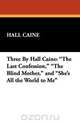 Three by Hall Caine, Hall Caine 