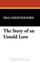 The Story of an Untold Love, Paul Leicester Ford 