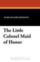 The Little Colonel Maid of Honor, Annie Fellows Johnston 