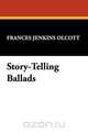 Story-Telling Ballads, Frances Jenkins Olcott 