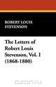 The Letters of Robert Louis Stevenson, Vol. I (1868-1880), Stevenson Robert Louis 