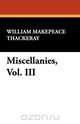 Miscellanies, Vol. III, William Makepeace Thackeray 