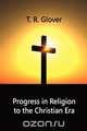 Progress in Religion to the Christian Era, T. R. Glover 