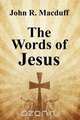 The Words of Jesus, John R. Macduff 
