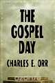 The Gospel Day; or, The Light Of Christianity, Charles E. Orr 