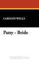 Patty - Bride, Carolyn Wells 