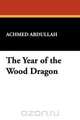 The Year of the Wood Dragon, Achmed Abdullah 