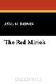 The Red Miriok, M. Barnes Anna M. Barnes 