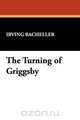 The Turning of Griggsby, Irving Bacheller 