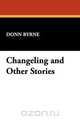 Changeling and Other Stories, Donn Byrne 