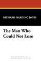 The Man Who Could Not Lose, Richard Harding Davis 