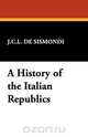 A History of the Italian Republics, Charles Leonard Simonde De Sismondi 