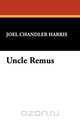 Uncle Remus, Joel Chandler Harris 