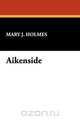 Aikenside, Mary J. Holmes 
