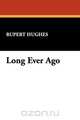 Long Ever Ago, Rupert Hughes 
