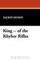 King -- of the Khyber Rifles, Talbot Mundy 