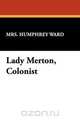 Lady Merton, Colonist, Mrs Humphrey Ward 