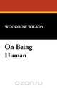 On Being Human, Woodrow Wilson 