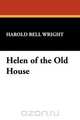 Helen of the Old House, Harold Bell Wright 