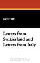 Letters from Switzerland and Letters from Italy, Johann Wolfgang von Goethe 