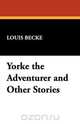 Yorke the Adventurer and Other Stories, Louis Becke 