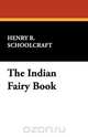 The Indian Fairy Book, Henry Rowe Schoolcraft 