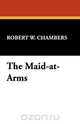 The Maid-At-Arms, Robert W. Chambers 
