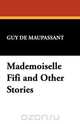 Mademoiselle Fifi and Other Stories, Guy de Maupassant 