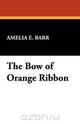 The Bow of Orange Ribbon, Amelia E. Barr 