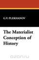 The Materialist Conception of History, G. V. Plekhanov 