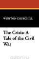 The Crisis, Winston S. Churchill 