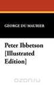 Peter Ibbetson [Illustrated Edition], Du Maurier George Du Maurier 