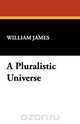 A Pluralistic Universe, William James 