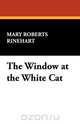 The Window at the White Cat, Mary Roberts Rinehart 