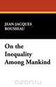 On the Inequality Among Mankind, Jean Jacques Rousseau 