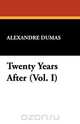 Twenty Years After (Vol. I), Alexandre Dumas 