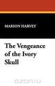 The Vengeance of the Ivory Skull, Marion Harvey 