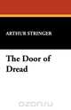 The Door of Dread, Arthur Stringer 