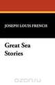 Great Sea Stories, Joseph Louis French 