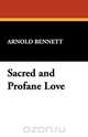 Sacred and Profane Love, Arnold Bennett 