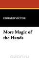 More Magic of the Hands, Edward Victor 