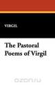 The Pastoral Poems of Virgil, Virgil 