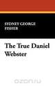 The True Daniel Webster, Sydney George Fisher 
